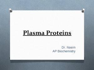 Plasma Proteins Dr Nasim AP Biochemistry Plasma Proteins