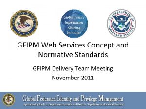 GFIPM Web Services Concept and Normative Standards GFIPM