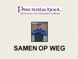 SAMEN OP WEG Wie zijn wij Enige Steinerschool