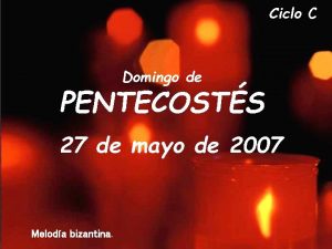 Ciclo C Domingo de PENTECOSTS 27 de mayo