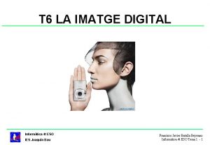 T 6 LA IMATGE DIGITAL Informtica 4 t