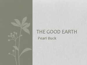 THE GOOD EARTH Pearl Buck Pearl Buck Born
