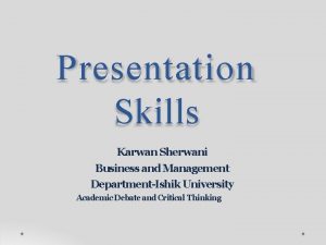 Presentation Skills Karwan Sherwani Business and Management DepartmentIshik