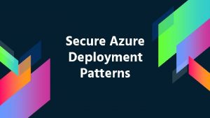 Secure Azure Deployment Patterns Kieran Jacobsen Microsoft MVP