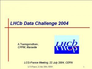 LHCb Data Challenge 2004 A Tsaregorodtsev CPPM Marseille