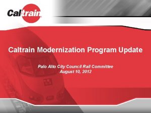 Caltrain Modernization Program Update Palo Alto City Council