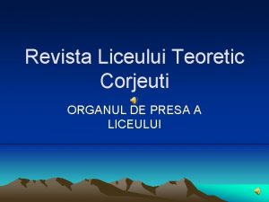 Revista Liceului Teoretic Corjeuti ORGANUL DE PRESA A