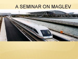 A SEMINAR ON MAGLEV WHAT IS MEANT BY