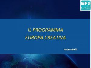 IL PROGRAMMA EUROPA CREATIVA Andrea Boffi Indice Obiettivi