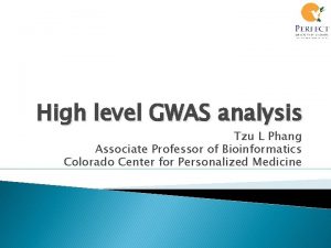 High level GWAS analysis Tzu L Phang Associate