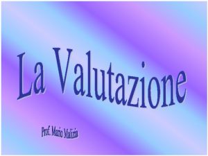 Valutazione Strumento con cui linsegnante riconsidera in riferimento