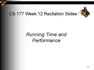 CS 177 Week 12 Recitation Slides Running Time