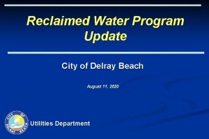 Reclaimed Water Program Update City of Delray Beach