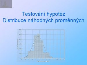 Testovn hypotz Distribuce nhodnch promnnch Dominantn mld ve