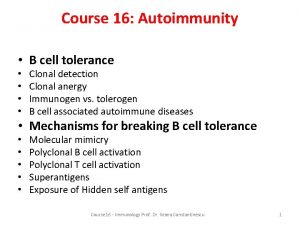 Course 16 Autoimmunity B cell tolerance Clonal detection