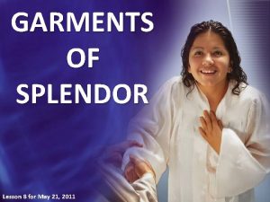 GARMENTS OF SPLENDOR Lesson 8 for May 21