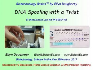 Biotechnology Basics by Ellyn Daugherty DNA Spooling with