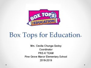 Box Tops for Education Mrs Cecilia ChungaGodoy Coordinator