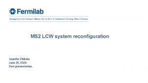 MS 2 LCW system reconfiguration Jennifer Chikelu June