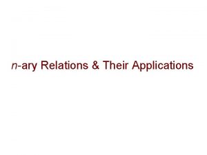 nary Relations Their Applications nary Relations Let A