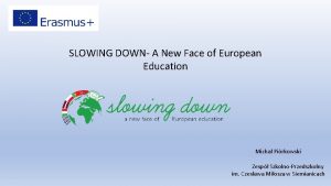 SLOWING DOWN A New Face of European Education