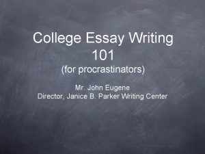 College Essay Writing 101 for procrastinators Mr John
