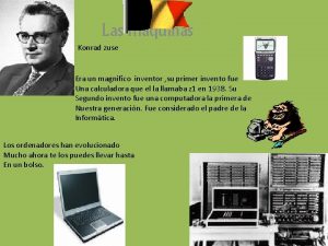 Las maquinas Konrad zuse Era un magnifico inventor