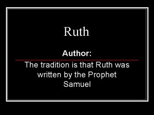 Ruth Author The tradition is that Ruth was