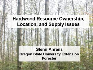 Hardwood Resource Ownership Location and Supply Issues Glenn