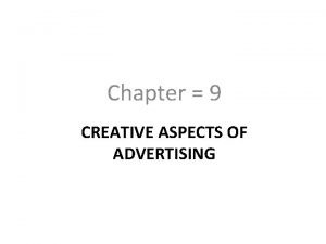 Chapter 9 CREATIVE ASPECTS OF ADVERTISING Advertising and