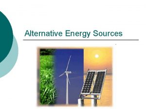 Alternative Energy Sources Renewable Energy Sources Energy sources