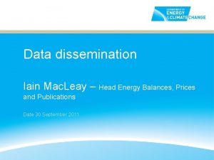 Data dissemination Iain Mac Leay Head Energy Balances