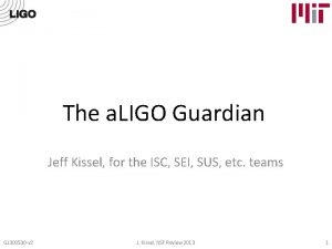 The a LIGO Guardian Jeff Kissel for the