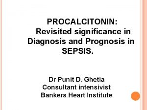 PROCALCITONIN Revisited significance in Diagnosis and Prognosis in