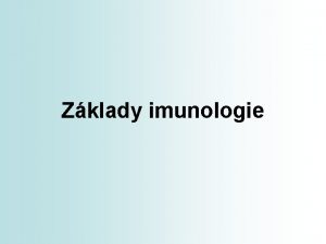 Zklady imunologie Imunologie Vda zabvajc se zkoumnm imunitnho