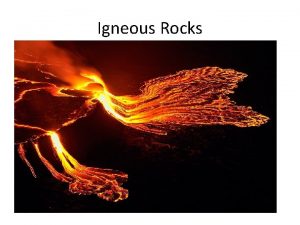 Igneous Rocks Igneous Rocks Igneous rocks form when