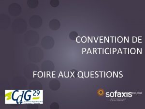 CONVENTION DE PARTICIPATION FOIRE AUX QUESTIONS Mise jour