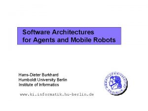 Software Architectures for Agents and Mobile Robots HansDieter