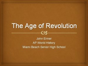 The Age of Revolution John Ermer AP World