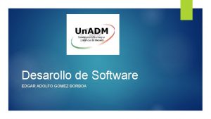 Desarollo de Software EDGAR ADOLFO GOMEZ BORBOA 2