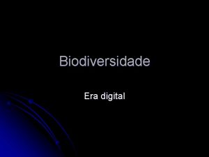 Biodiversidade Era digital Introduo l A era digital