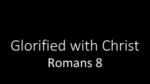 Glorified with Christ Romans 8 Romans 8 Paul