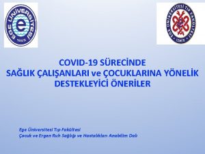 COVID19 SRECNDE SALIK ALIANLARI ve OCUKLARINA YNELK DESTEKLEYC