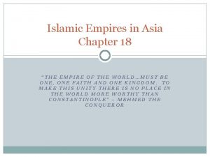 Islamic Empires in Asia Chapter 18 THE EMPIRE