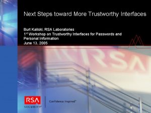 Next Steps toward More Trustworthy Interfaces Burt Kaliski