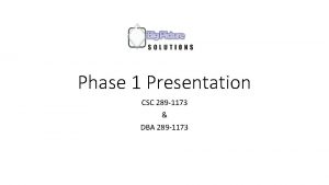 Phase 1 Presentation CSC 289 1173 DBA 289