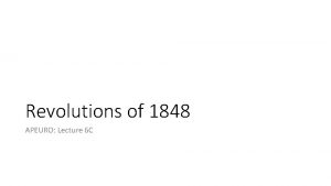 Revolutions of 1848 APEURO Lecture 6 C Overview