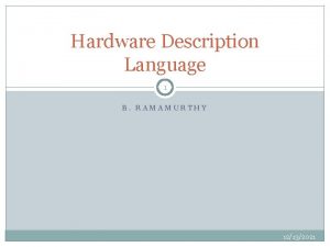 Hardware Description Language 1 B RAMAMURTHY 12132021 HDL