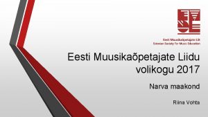 Eesti Muusikapetajate Liidu volikogu 2017 Narva maakond Riina