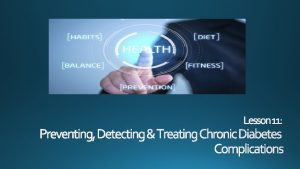 Lesson 11 Preventing Detecting Treating Chronic Diabetes Complications